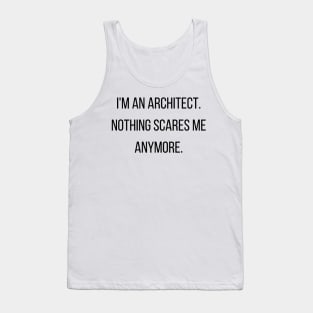 I'm an Architect Nothing Scares Me Funny Quote Tank Top